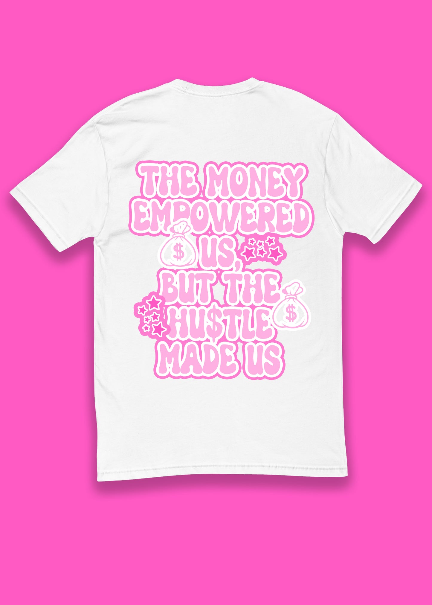 The Hustle Made Us, But The Money Empowered Us- Graphic Tshirt